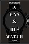 A Man and His Watch: Iconic Watches and Stories from the Men Who Wore Them - 圖片 1