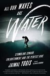 All Our Waves Are Water: Stumbling Toward Enlightenment and the Perfect Ride - 圖片 1