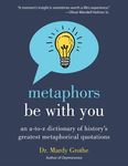 Metaphors Be with You: An A to Z Dictionary of History's Greatest Metaphorical Quotations - 圖片 1