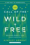 The Call of the Wild and Free: Reclaiming the Wonder in Your Child's Education, a New Way to Homeschool - 圖片 1