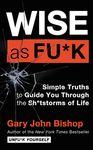 Wise as Fu*k: Simple Truths to Guide You Through the Sh*tstorms of Life - 圖片 1
