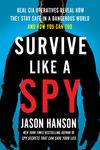 Survive Like a Spy: Real CIA Operatives Reveal How They Stay Safe in a Dangerous World and How You Can Too - 圖片 1