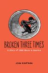 Broken Three Times: A Story of Child Abuse in America - 圖片 1