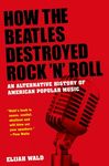 How the Beatles Destroyed Rock 'n' Roll: An Alternative History of American Popular Music - 圖片 1