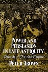 Power & Persuasion Late Antiquity: Towards A Christian Empire - 圖片 1