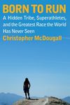 Born to Run: A Hidden Tribe, Superathletes, and the Greatest Race the World Has Never Seen - 圖片 1
