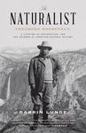 The Naturalist: Theodore Roosevelt, a Lifetime of Exploration, and the Triumph of American Natural History - 圖片 1