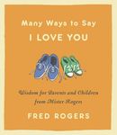 Many Ways to Say I Love You: Wisdom for Parents and Children from Mister Rogers - 圖片 1