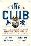 The Club: How the English Premier League Became the Wildest, Richest, Most Disruptive Force in Sports - 圖片 1