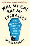Will My Cat Eat My Eyeballs?: And Other Questions about Dead Bodies - 圖片 1