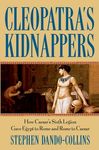 Cleopatra's Kidnappers: How Caesars Sixth Legion Gave Egypt to Rome and Rome to Caesar - 圖片 1