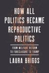How All Politics Became Reproductive Politics: From Welfare Reform to Foreclosure to Trump Volume 2 - 圖片 1
