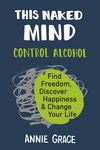 This Naked Mind: Control Alcohol, Find Freedom, Discover Happiness & Change Your Life - 圖片 1