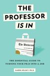 The Professor Is in: The Essential Guide to Turning Your Ph.D. Into a Job - 圖片 1