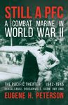Still a PFC: A Combat Marine in World War II: The Pacific Theater (1942-1945): Guadalcanal, Bougainville, Guam, & Iwo Jima - 圖片 1
