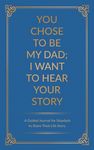 You Chose to Be My Dad; I Want to Hear Your Story: A Guided Journal for Stepdads to Share Their Life Story - 圖片 1