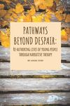 Pathways beyond despair: Re-authoring lives of young people through narrative therapy - 圖片 1