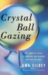 Crystal Ball Gazing: The Complete Guide to Choosing and Reading Your Crystal Ball - 圖片 1