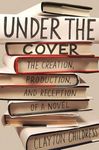 Under the Cover: The Creation, Production, and Reception of a Novel - 圖片 1