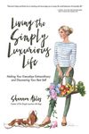 Living The Simply Luxurious Life: Making Your Everydays Extraordinary and Discovering Your Best Self - 圖片 1