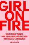 Girl On Fire: How to Choose Yourself, Burn the Rule Book, and Blaze Your Own Trail in Life and Business - 圖片 1