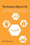 The Amazon Way on IoT: 10 Principles for Every Leader from the World's Leading Internet of Things Strategies - 圖片 1