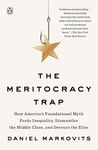 The Meritocracy Trap: How America's Foundational Myth Feeds Inequality, Dismantles the Middle Class, and Devours the Elite - 圖片 1