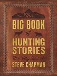 The Big Book of Hunting Stories: The Very Best of Steve Chapman - 圖片 1