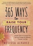 365 Ways to Raise Your Frequency: Simple Tools to Increase Your Spiritual Energy for Balance, Purpose, and Joy - 圖片 1