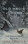 The Old Magic of Christmas: Yuletide Traditions for the Darkest Days of the Year - 圖片 1