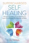Supercharged Self-Healing: A Revolutionary Guide to Access High-Frequency States of Consciousness That Rejuvenate and Repair - 圖片 1