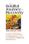The Soulful Journey of Recovery: A Guide to Healing from a Traumatic Past for Acas, Codependents, or Those with Adverse Childhood Experiences - 圖片 1