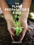 The Plant Propagator's Bible: A Step-By-Step Guide to Propagating Every Plant in Your Garden - 圖片 1