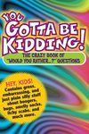 You Gotta Be Kidding!: The Crazy Book of Would You Rather...? Questions - 圖片 1