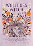 Wellness Witch: Healing Potions, Soothing Spells, and Empowering Rituals for Magical Self-Care - 圖片 1