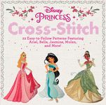 Disney Princess Cross-Stitch: 22 Easy-To-Follow Patterns Featuring Ariel, Belle, Jasmine, Mulan, and More! - 圖片 1