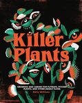 Killer Plants: Growing and Caring for Flytraps, Pitcher Plants, and Other Deadly Flora - 圖片 1