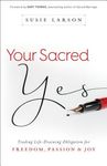 Your Sacred Yes: Trading Life-Draining Obligation for Freedom, Passion, and Joy - 圖片 1