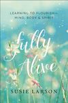 Fully Alive: Learning to Flourish--Mind, Body & Spirit - 圖片 1