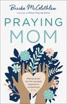 Praying Mom: Making Prayer the First and Best Response to Motherhood - 圖片 1