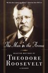 The Man in the Arena: Selected Writings of Theodore Roosevelt: A Reader - 圖片 1