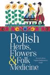Polish Herbs, Flowers & Folk Medicine: Revised Edition - 圖片 1