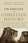 On This Day in Christian History: 365 Amazing and Inspiring Stories about Saints, Martyrs and Heroes - 圖片 1