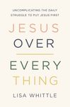 Jesus Over Everything: Uncomplicating the Daily Struggle to Put Jesus First - 圖片 1