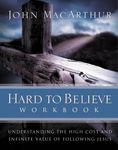 Hard to Believe Workbook: Understanding the High Cost and Infinite Value of Following Jesue - 圖片 1