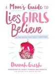 A Mom's Guide to Lies Girls Believe: And the Truth That Sets Them Free - 圖片 1