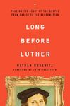 Long Before Luther: Tracing the Heart of the Gospel from Christ to the Reformation - 圖片 1