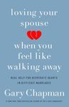 Loving Your Spouse When You Feel Like Walking Away: Real Help for Desperate Hearts in Difficult Marriages - 圖片 1