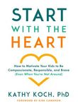 Start with the Heart: How to Motivate Your Kids to Be Compassionate, Responsible, and Brave (Even When You're Not Around) - 圖片 1