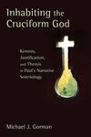 Inhabiting the Cruciform God: Kenosis, Justification, and Theosis in Paul's Narrative Soteriology - 圖片 1